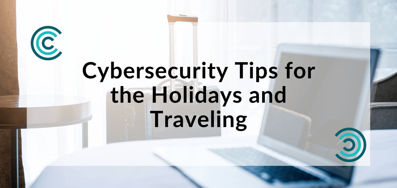 Cybersecurity Tips for the Holidays and Traveling