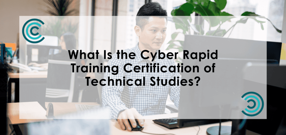 What Is the Cyber Rapid Training Certification of Technical Studies?