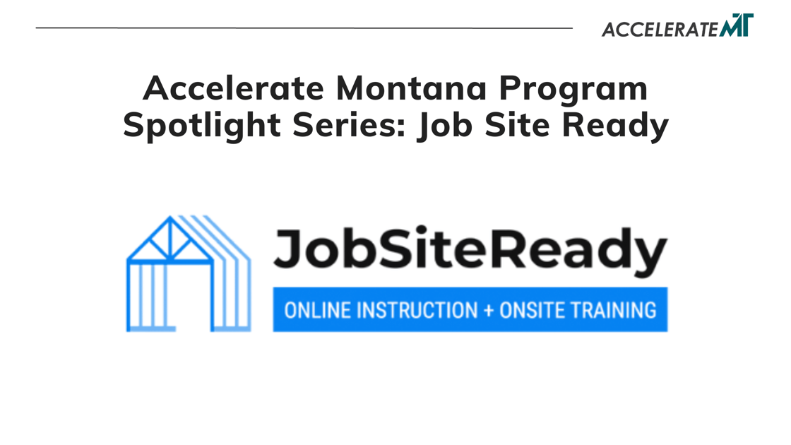Accelerate Montana Program Spotlight Series: Job Site Ready