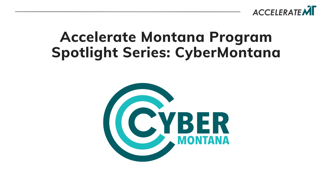 Accelerate Montana Program Spotlight Series: CyberMontana